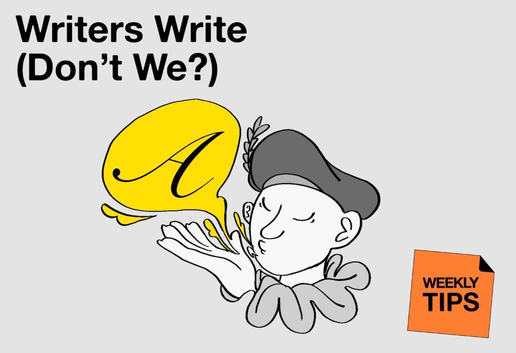 Weekly Tips : Writes Write (Don't we?)