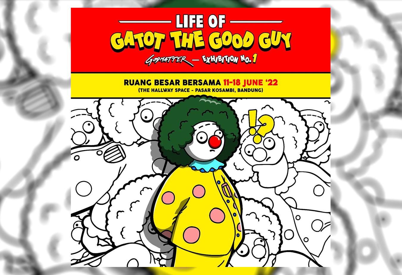 A Solo Exhibition of "Life of Gatot the Good Day"