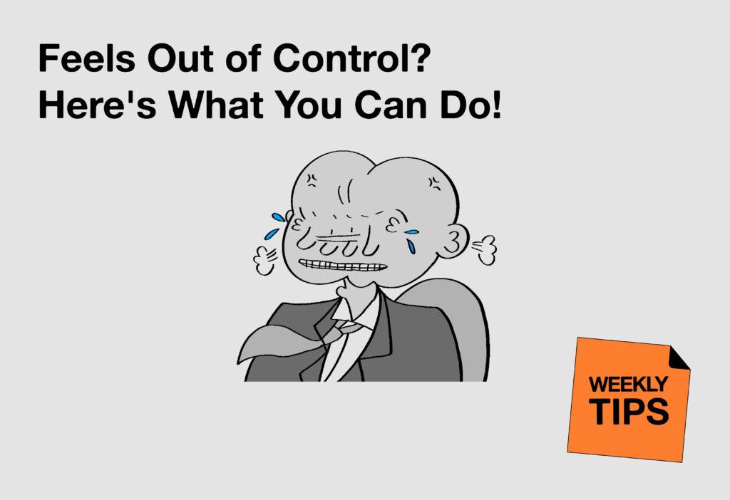 Weekly Tips: Feels Out of Control? Here's What You Can Do!
