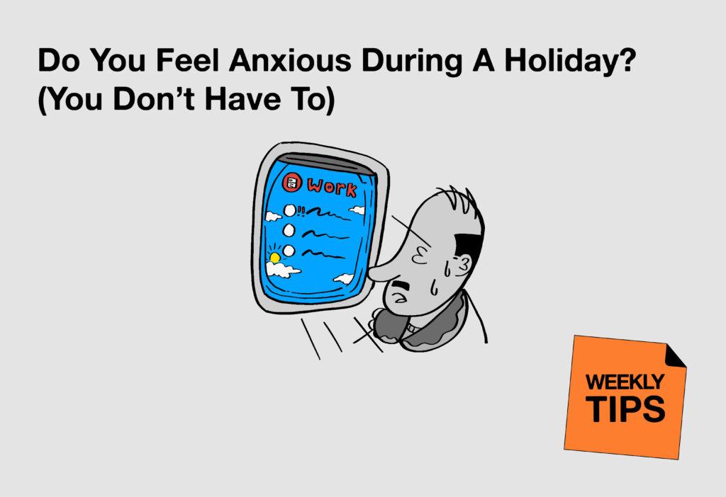 Do You Feel Anxious During A Holiday? (You Don't Have To)